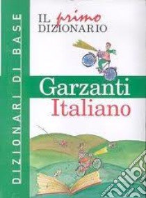 Il primo dizionario di italiano. Dizionari di base Garzanti libro di Stoppelli P. (cur.)