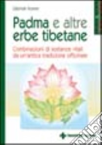 Padma e altre erbe tibetane. Combinazioni di sostanze vitali da un'antica tradizione officinale libro di Feyerer Gabriele; Rossi E. (cur.)