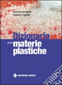 Dizionario delle materie plastiche libro di Bertolotti Giancarlo; Capitelli Vincenzo