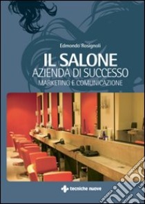Il salone: azienda di successo libro di Rosignoli Edmondo