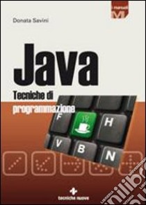 Java. Tecniche di programmazione libro di Savini Donata