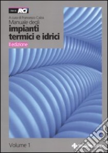 Manuale degli impianti termici e idrici libro di Calza F. (cur.)