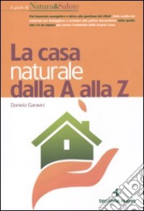La casa naturale dalla A alla Z libro di Garavini Daniela