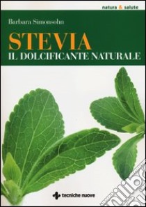 Stevia. Il dolcificante naturale libro di Simonsohn Barbara