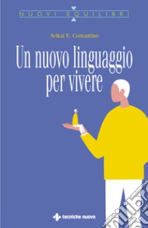 Un nuovo linguaggio per vivere libro di Costantino Avikal E.