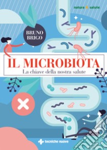 Il microbiota. La chiave della nostra salute libro di Brigo Bruno