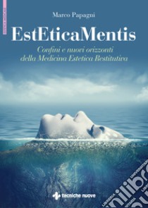 EstEticaMentis. Confini e nuovi orizzonti della medicina estetica restitutiva libro di Papagni Marco