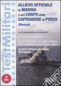 Allievo ufficiale in marina e nel corpo delle capitanerie di porto. Manuale libro di Drago Massimo - Vottari Giuseppe