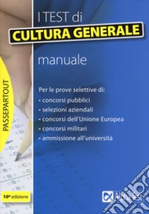 I test di cultura generale. Manuale libro di Bianchini Massimiliano; Borgonovo Paola; Drago Massimo