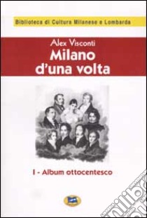 Milano d'una volta. Vol. 1: Album ottocentesco [1944] libro di Visconti Alex