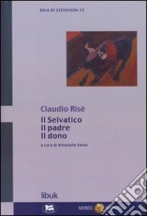 Il selvatico, il padre, il dono libro di Risé Claudio; Vanni A. (cur.)