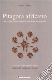 Pitagora africano. Uno studio di cultura ed educazione matematica libro di Gerdes Paulus