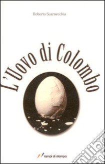 L'uovo di Colombo libro di Scarnecchia Roberto