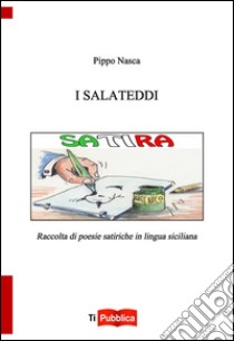I salateddi. Raccolta di poesie satiriche in lingua siciliana libro di Nasca Pippo