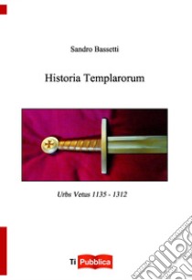 Historia templarorum libro di Bassetti Sandro
