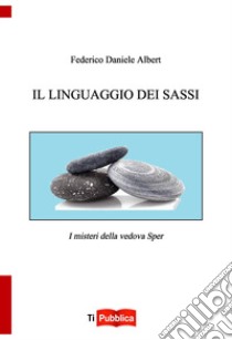Il linguaggio dei sassi libro di Albert Federico Daniele