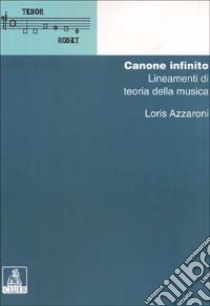 Canone infinito: lineamenti di teoria della musica libro di Azzaroni Loris