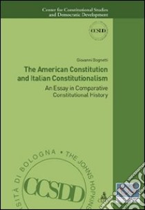 The american constitution and italian constitutionalism. An essay in comparative constitutional history libro di Bognetti Giovanni