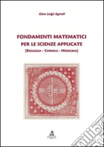 Fondamenti matematici per le scienze applicate. (Biologia, chimica, medicina) libro di Agnoli G. Luigi