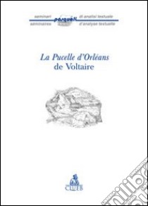 La Pucelle d'Orleans de Voltaire libro di Campagnoli R. (cur.); Lysoe E. (cur.); Soncini Fratta A. (cur.)