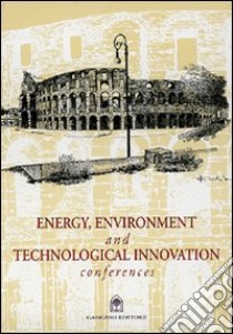 Energy, environment and technological innovation conferences libro di Imbesi Giuseppe; De Martino Antonio