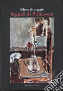 Salone di maggio. Segnali di primavera. Catalogo della mostra (Roma, 4-23 aprile 2006) libro di Siniscalco C. (cur.)