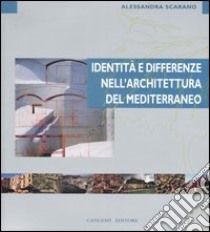 Identità e differenze nell'architettura del Mediterraneo. Ediz. illustrata libro di Scarano Alessandra