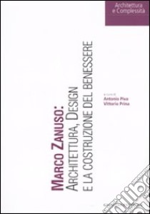 Marco Zanuso: architettura, design e la costruzione del benessere. Ediz. illustrata libro di Piva A. (cur.); Prina V. (cur.)