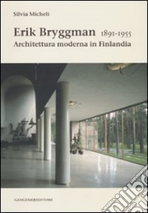 Erik Bryggman 1891-1955. Architettura moderna in Finlandia libro di Micheli Silvia