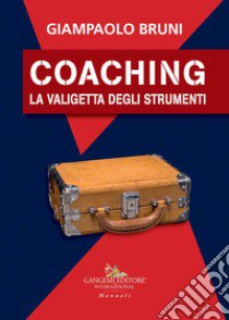 Coaching. La valigetta degli strumenti libro di Bruni Giampaolo