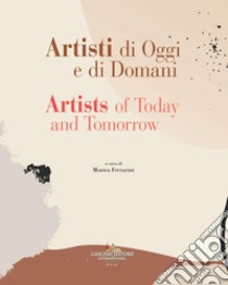Artisti di oggi e di domani-Artists of today and tomorrow. Ediz. bilingue libro di Ferrarini M. (cur.)