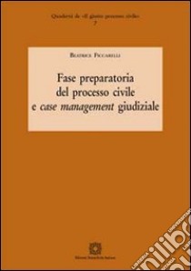 Fase preparatoria del processo civile e case management giudiziale libro di Ficcarelli Beatrice