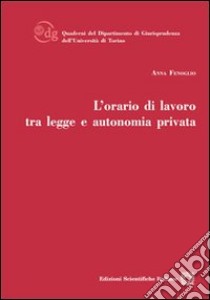 L'orario di lavoro tra legge e autonomia privata libro di Fenoglio Anna
