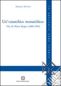 Un'«anarchica monarchica» libro di Montesi Barbara