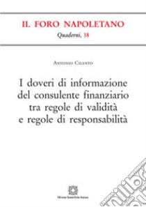 I doveri di informazione del consulente finanziario tra regole di validità e regole di responsabilità libro di Cilento Antonio