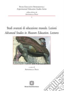 Studi avanzati di educazione museale. Lezioni-Lezioni-advanced studies in museum education. Lectures libro di Poce A. (cur.)