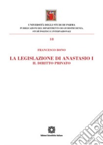 La legislazione di Anastasio I. Il diritto privato libro di Bono Francesco