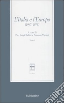 L'Italia e l'Europa (1947-1979) libro di Ballini P. L. (cur.); Varsori A. (cur.)