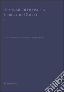 Seminari di filosofia. Corrado Dollo. Vol. 1 libro di Giarratana C. (cur.); Randazzo I. (cur.)