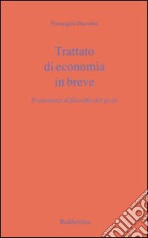 Trattato di economia in breve. Frammenti di filosofia del gesto libro di Dacrema Pierangelo