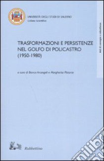 Trasformazioni e persistenze del golfo di Policastro (1950-1980) libro di Arcangeli B. (cur.); Platania M. (cur.)
