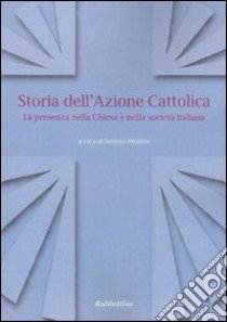 Storia dell'Azione cattolica. La presenza nella Chiesa e nella società italiana libro di Preziosi E. (cur.)
