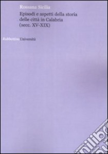 Episodi e aspetti della storia delle città in Calabria (sec. XV-XIX) libro di Sicilia Rossana