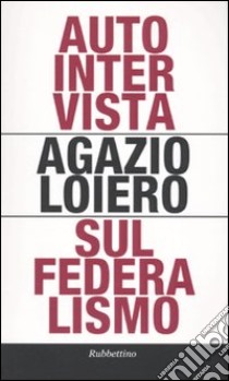 Autointervista sul federalismo libro di Loiero Agazio