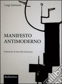 Manifesto antimoderno libro di Iannone Luigi