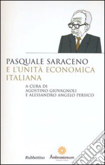 Pasquale Saraceno e l'unità economica italiana libro di Giovagnoli A. (cur.); Persico A. A. (cur.)