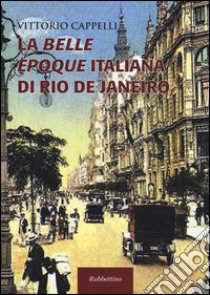 La belle époque italiana di Rio de Janeiro libro di Cappelli Vittorio