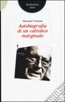 Autobiografia di un cattolico marginale libro di Franzoni Giovanni
