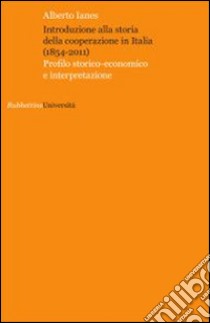 Introduzione alla storia della cooperazione in Italia (1854-2011) libro di Ianes Alberto