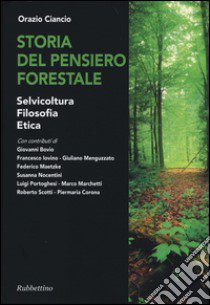 Storia del pensiero forestale. Selvicoltura, filosofia, etica libro di Ciancio Orazio